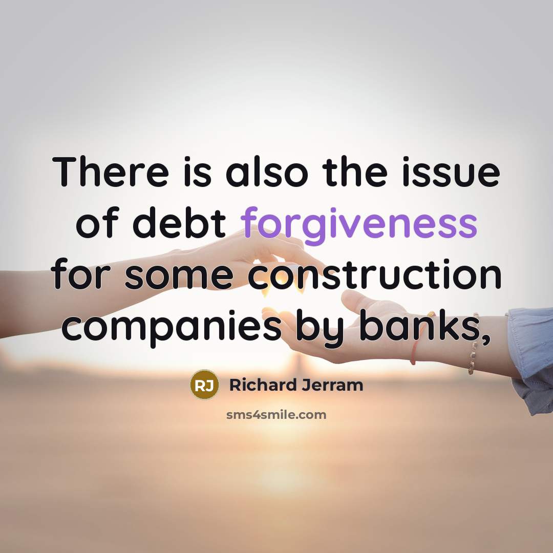 “There is also the issue of debt forgiveness for some construction companies by banks,” quote by Richard Jerram