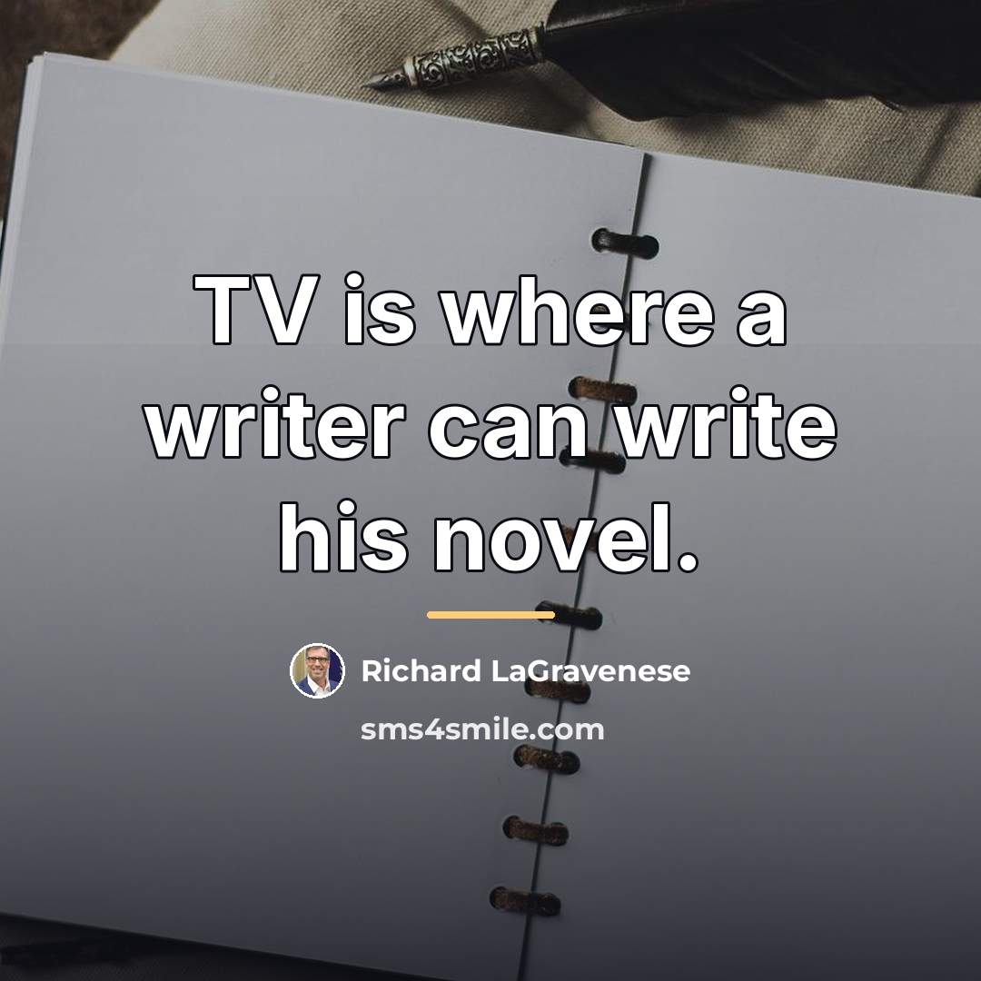 “TV is where a writer can write his novel.…” quote by Richard LaGravenese