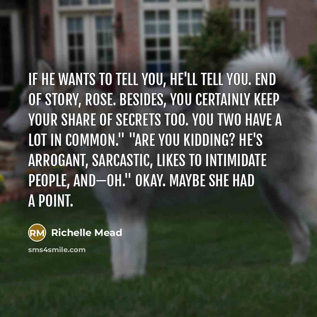 “If he wants to tell you, he'll tell you. End…” quote by Richelle Mead