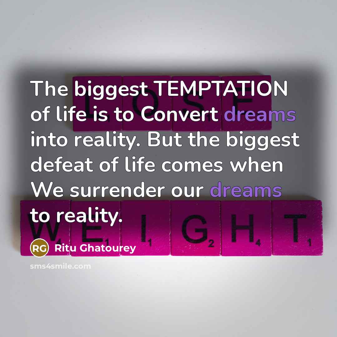 “The biggest TEMPTATION of life is to Convert dreams into…” quote by Ritu Ghatourey