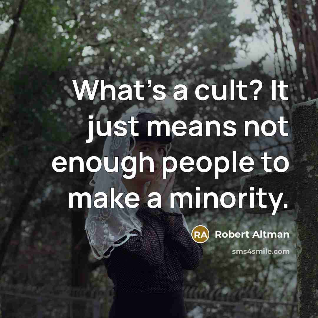 “What's a cult? It just means not enough people to…” quote by Robert Altman