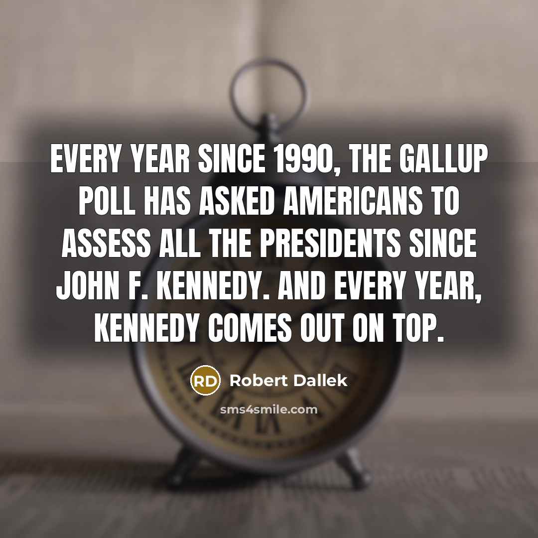 “Every year since 1990, the Gallup poll has asked Americans…” quote by Robert Dallek