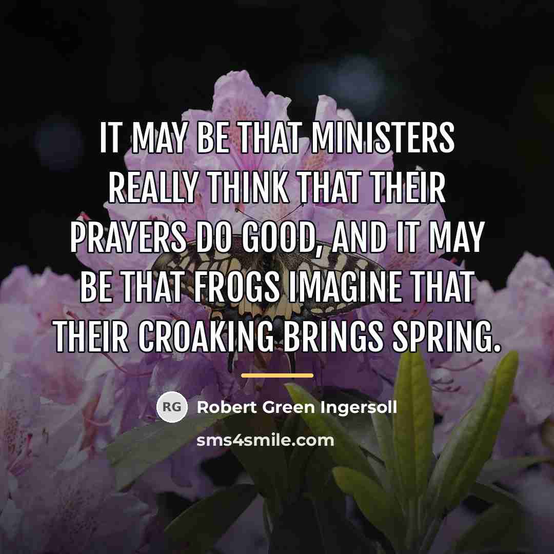 “It may be that ministers really think that their prayers…” quote by Robert Green Ingersoll