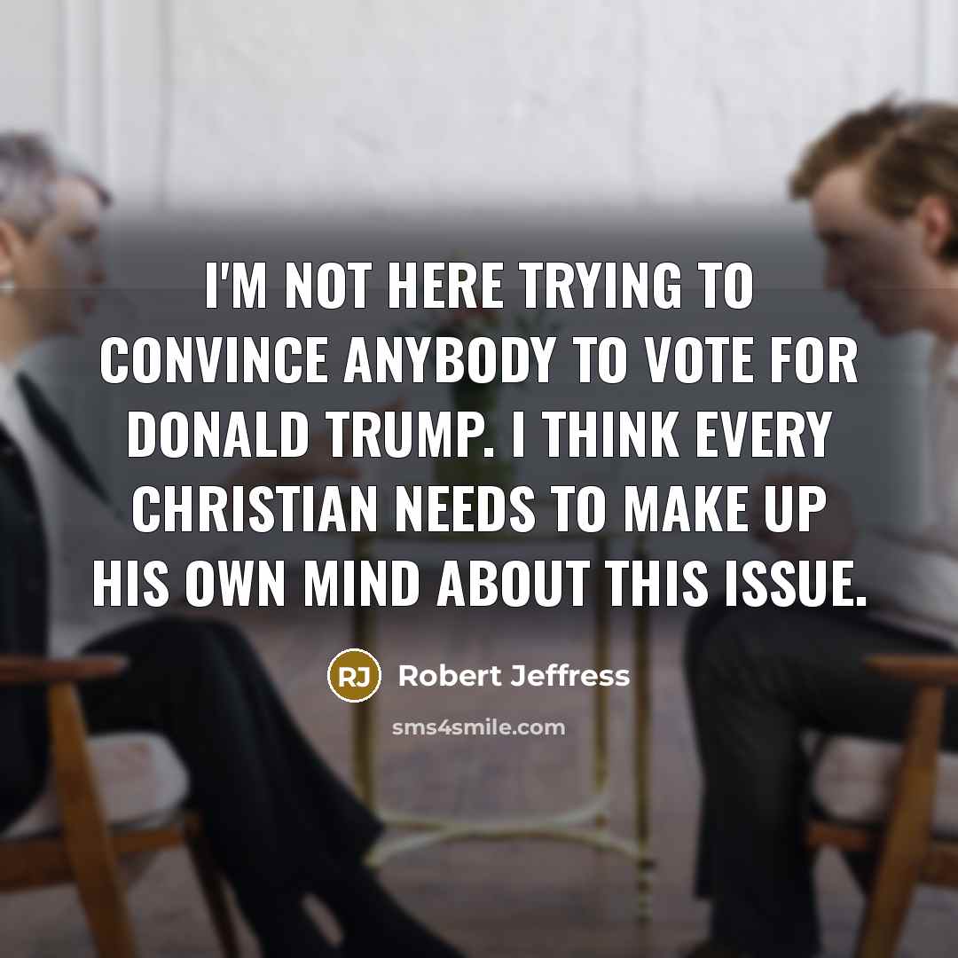 “I'm not here trying to convince anybody to vote for…” quote by Robert Jeffress