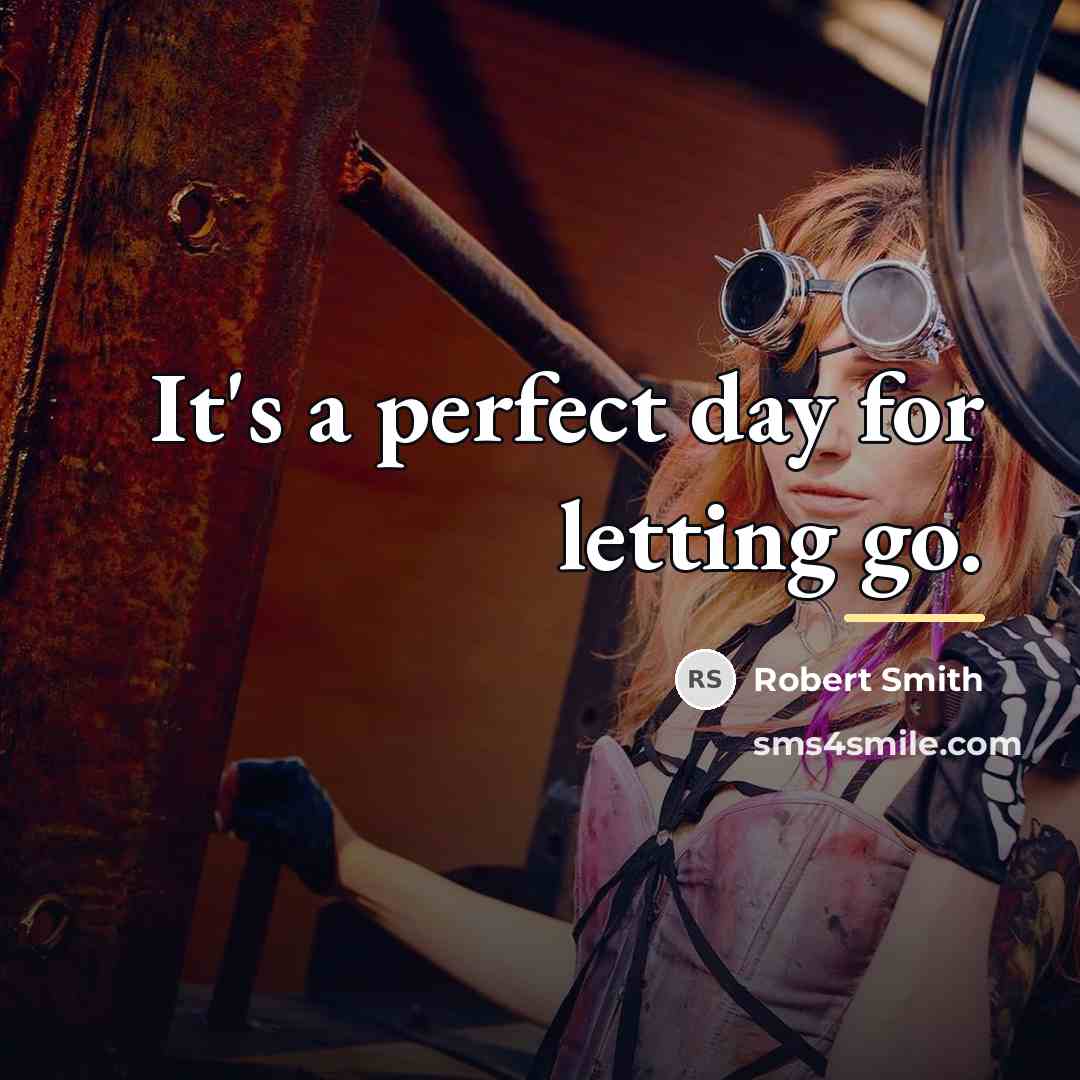 “It's a perfect day for letting go.…” quote by Robert Smith