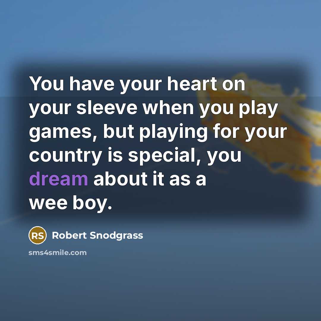 “You have your heart on your sleeve when you play…” quote by Robert Snodgrass