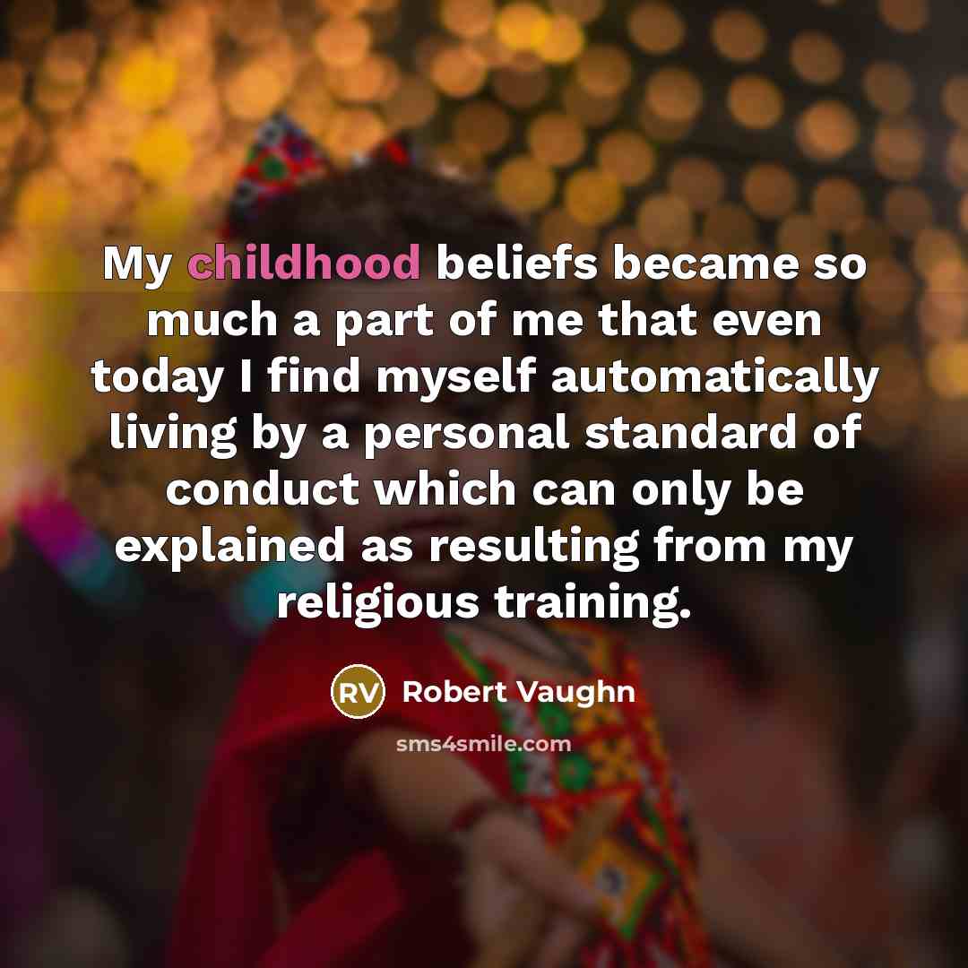 “My childhood beliefs became so much a part of me…” quote by Robert Vaughn