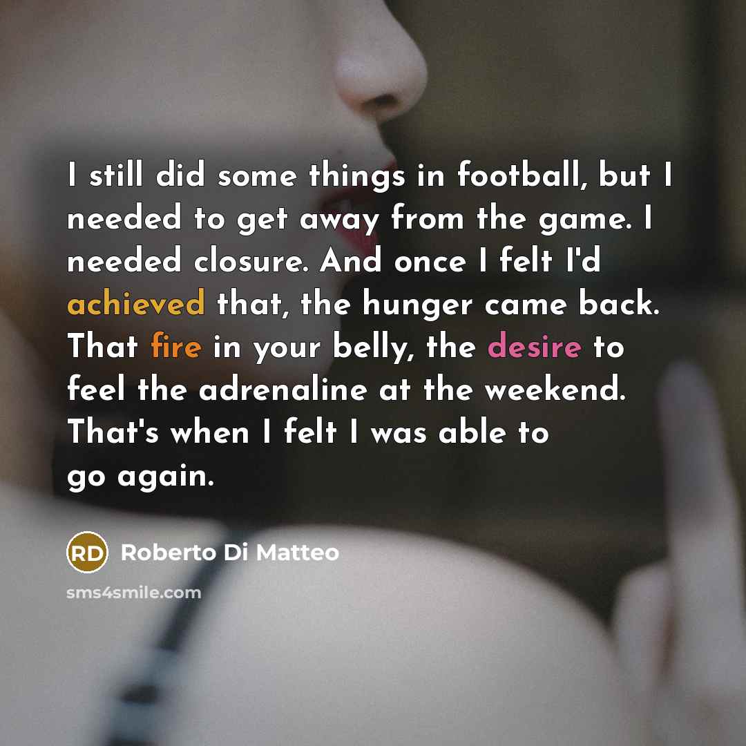 “I still did some things in football, but I needed…” quote by Roberto Di Matteo