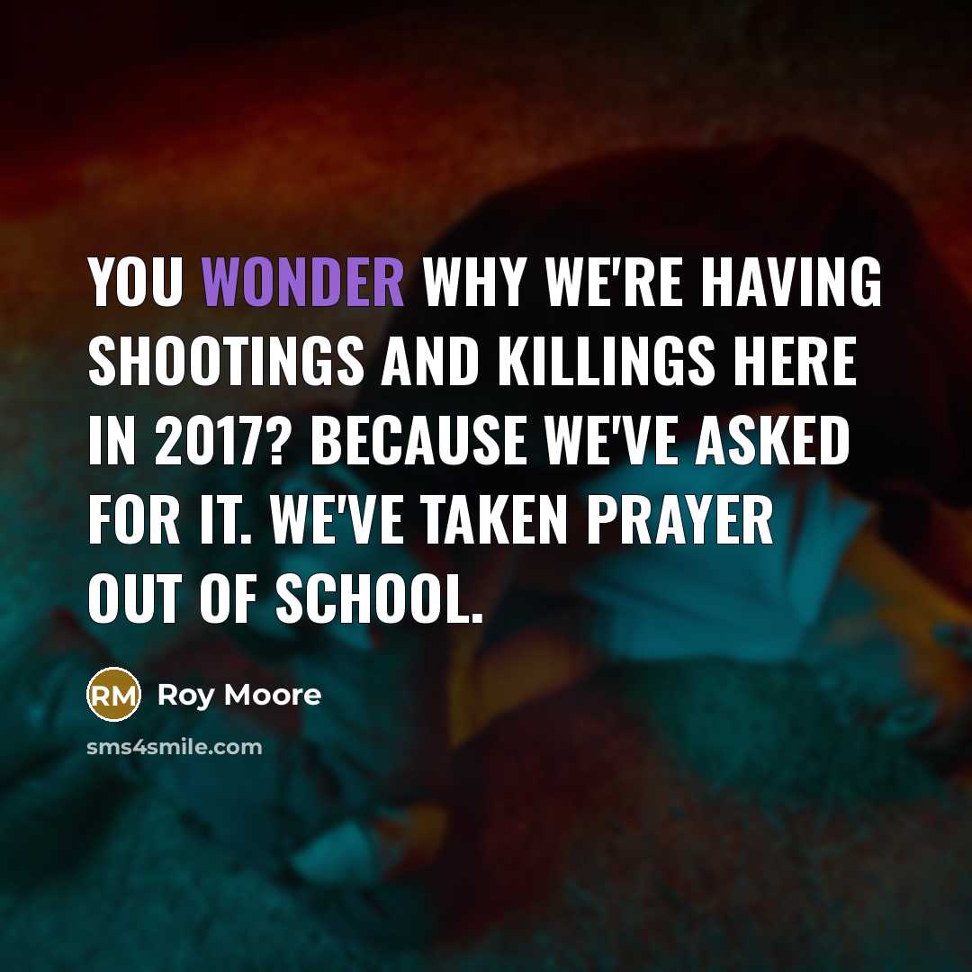 “You wonder why we're having shootings and killings here in…” quote by Roy Moore