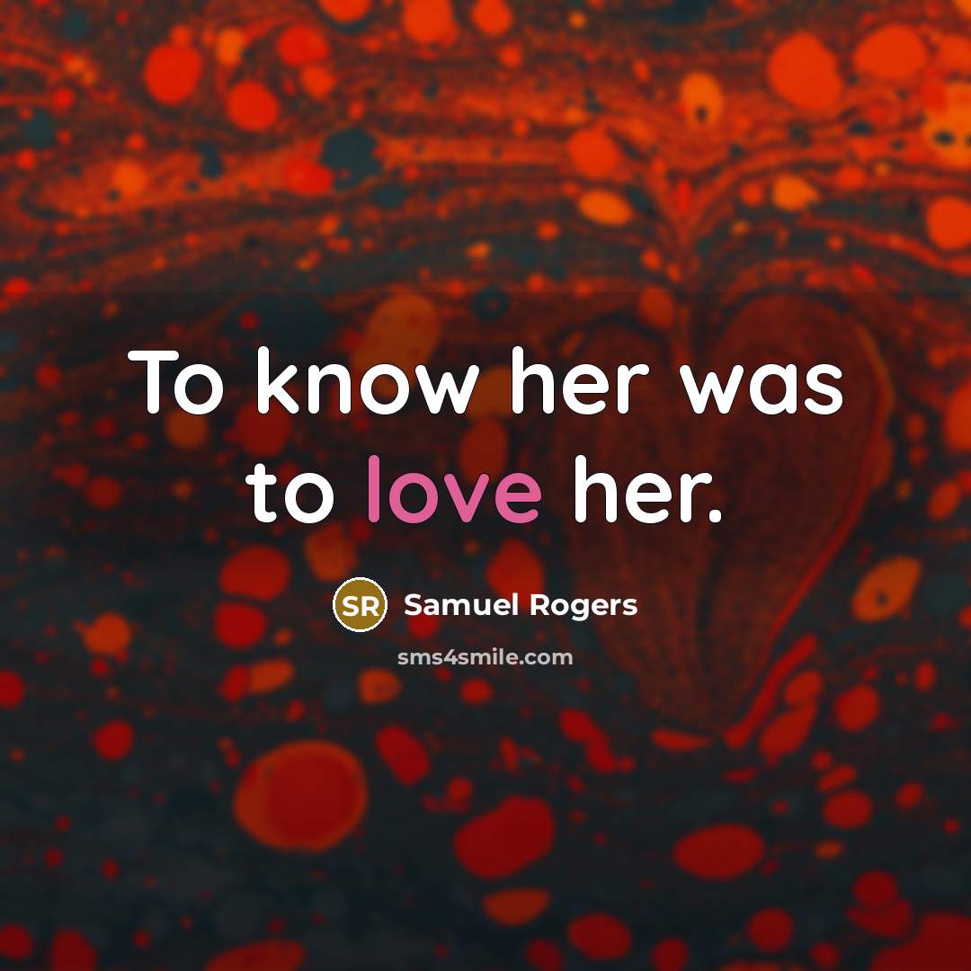“To know her was to love her.…” quote by Samuel Rogers