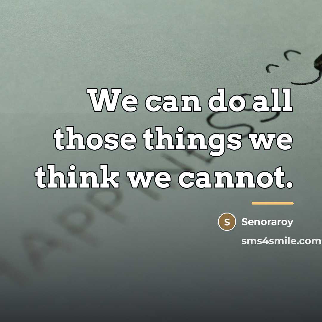 “We can do all those things we think we cannot.…” quote by Senoraroy
