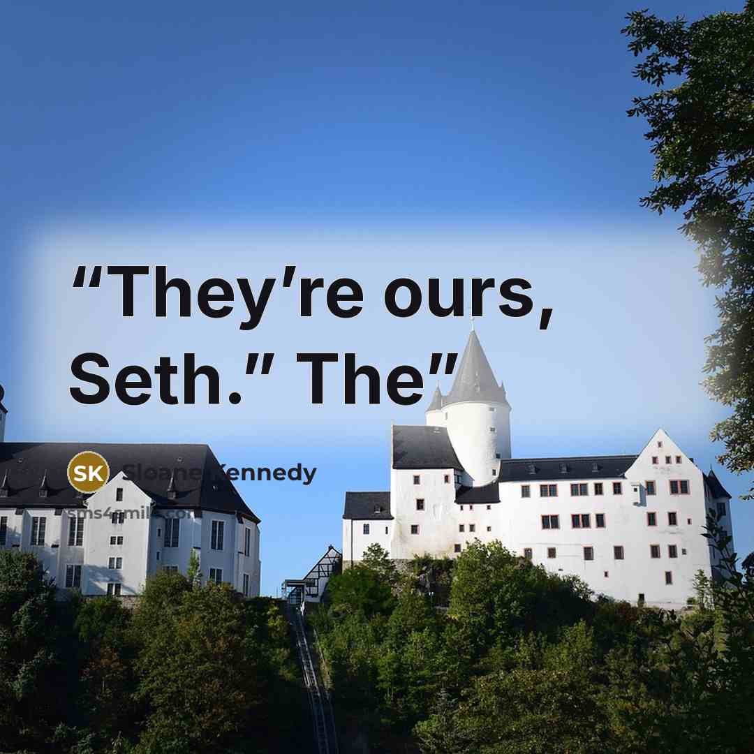 “They’re ours, Seth.” The” quote by Sloane Kennedy