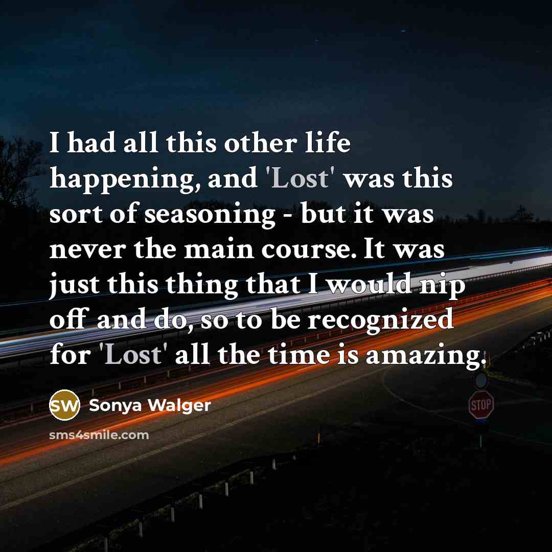 “I had all this other life happening, and 'Lost' was…” quote by Sonya Walger