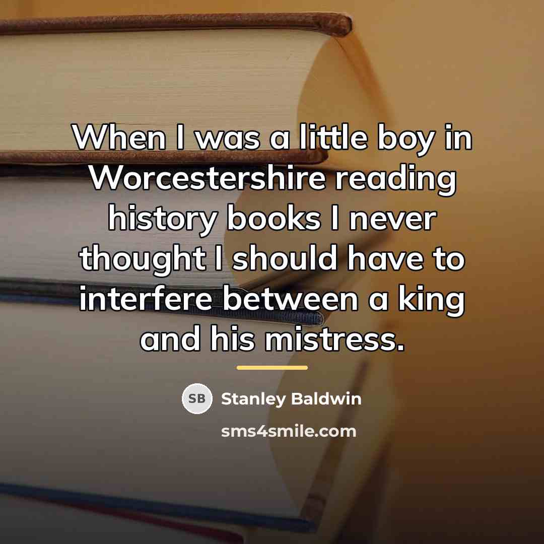 “When I was a little boy in Worcestershire reading history…” quote by Stanley Baldwin