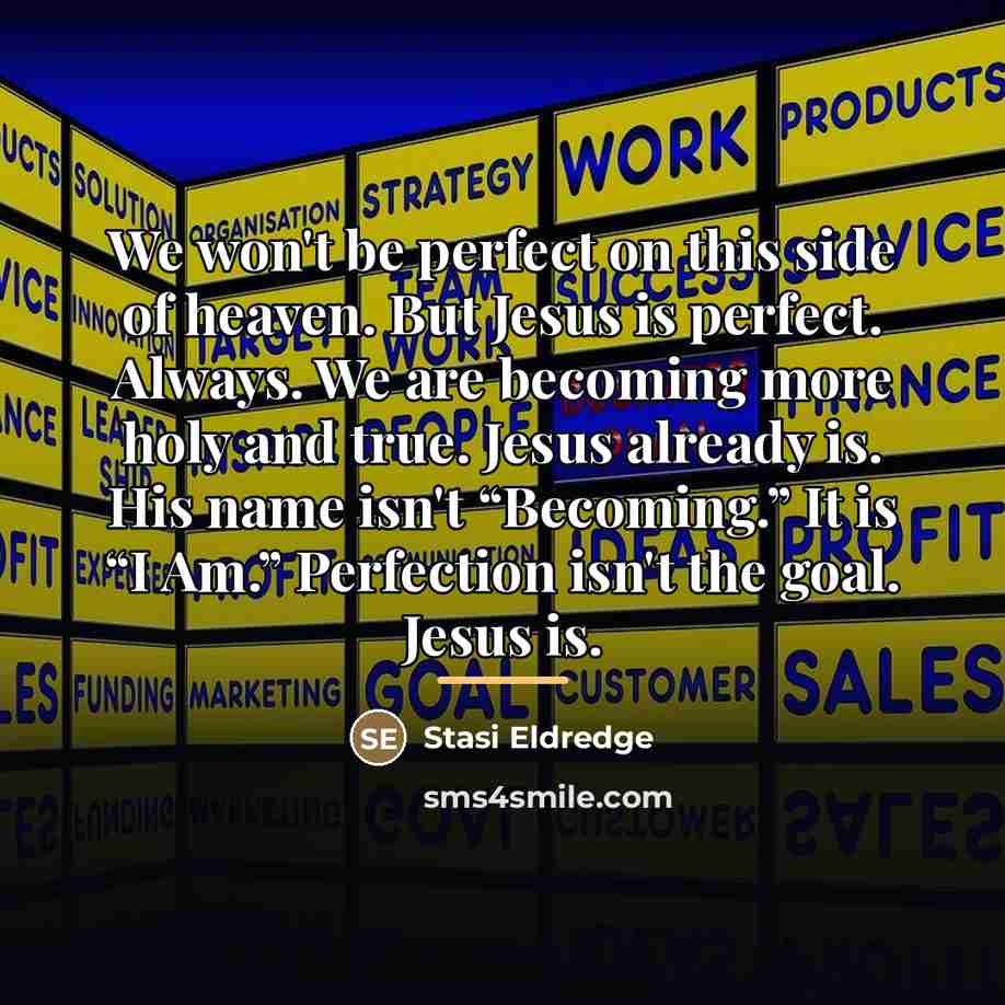 “We won't be perfect on this side of heaven. But…” quote by Stasi Eldredge