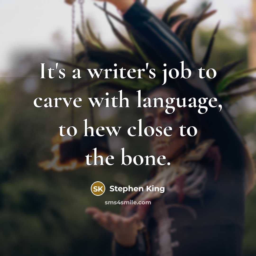 “It's a writer's job to carve with language, to hew…” quote by Stephen King