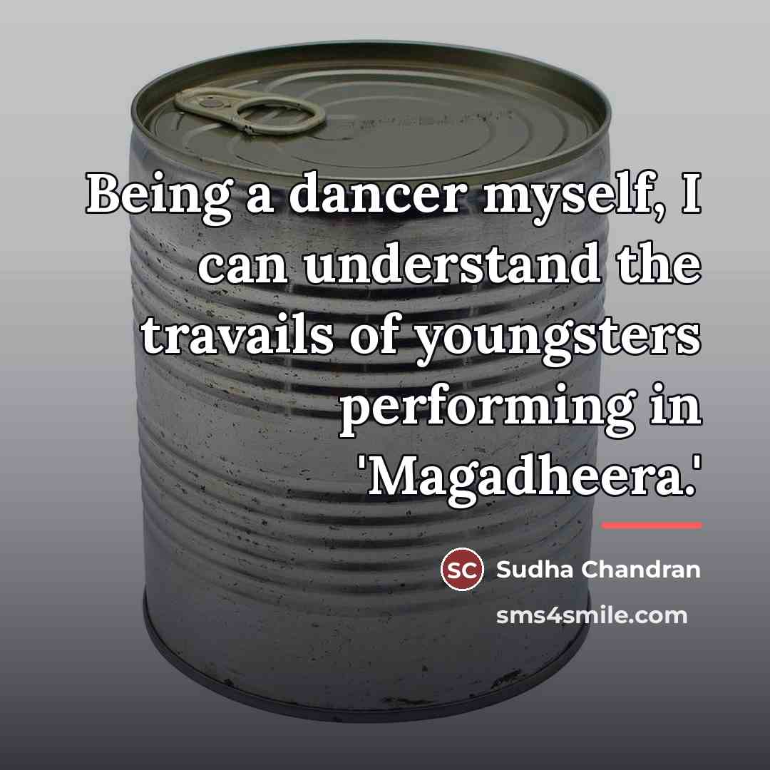 “Being a dancer myself, I can understand the travails of…” quote by Sudha Chandran