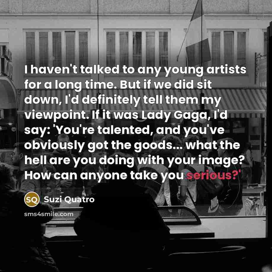 “I haven't talked to any young artists for a long…” quote by Suzi Quatro