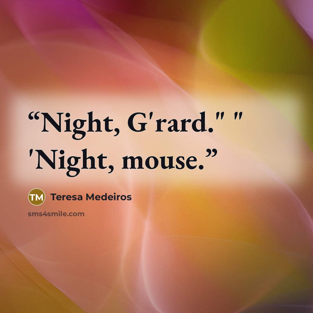 “Night, G'rard." " 'Night, mouse.” quote by Teresa Medeiros