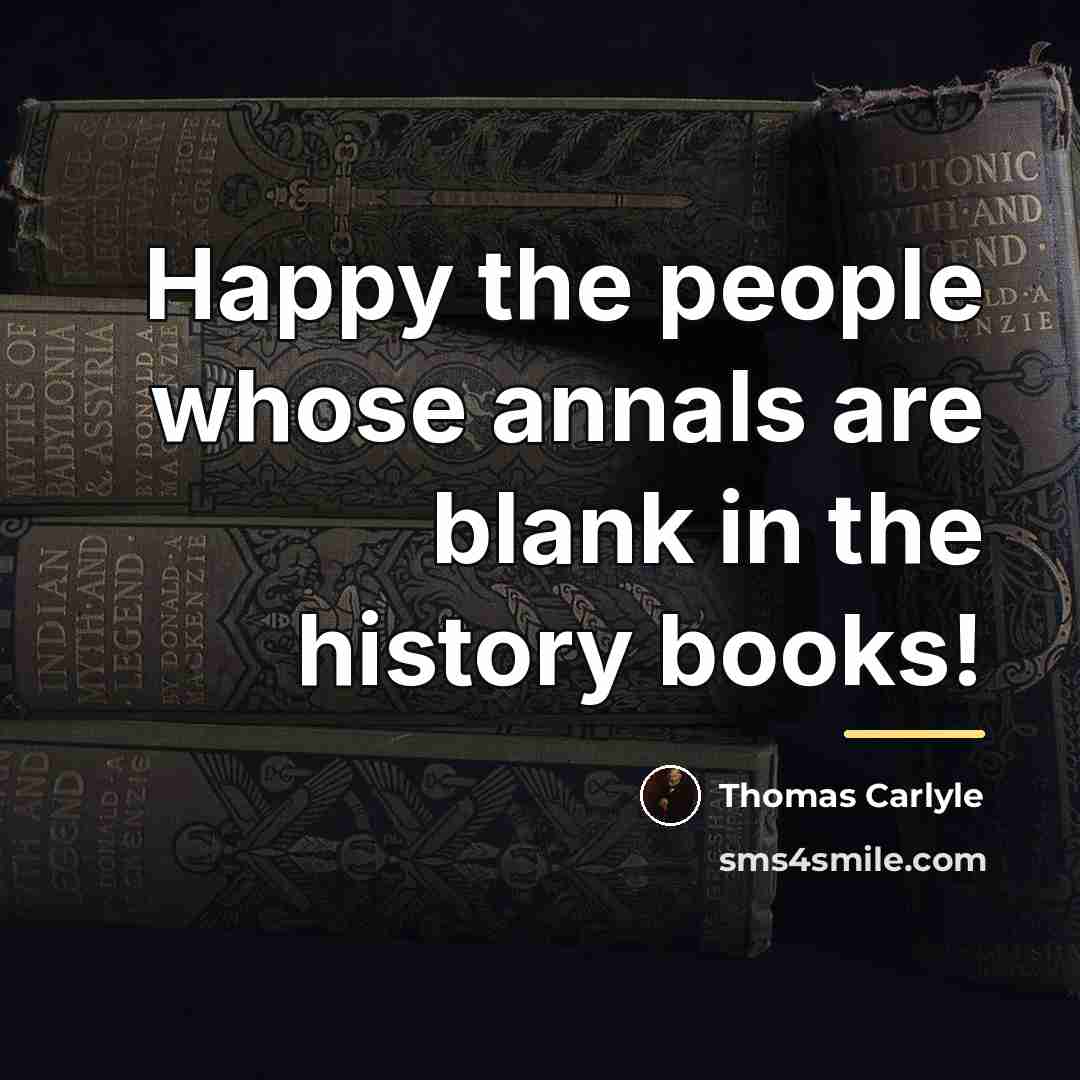 “Happy the people whose annals are blank in the history…” quote by Thomas Carlyle