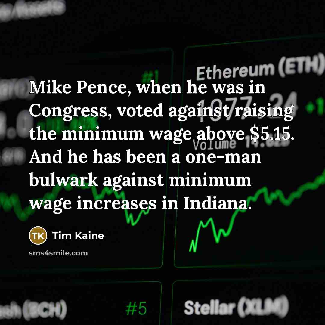 “Mike Pence, when he was in Congress, voted against raising…” quote by Tim Kaine