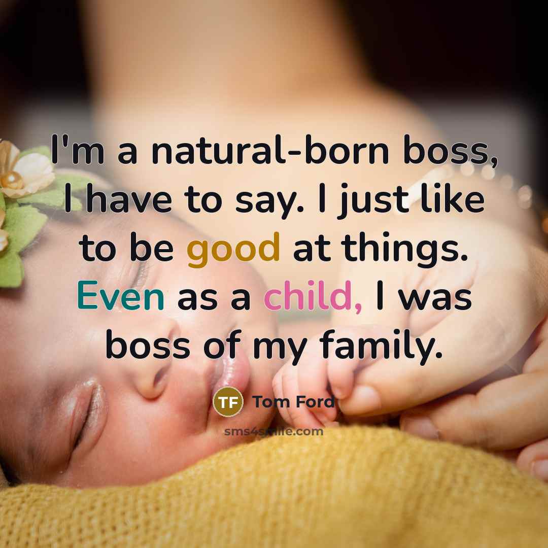 “I'm a natural-born boss, I have to say. I just…” quote by Tom Ford