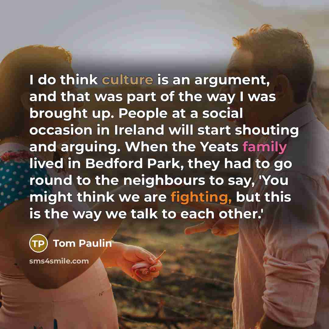 “I do think culture is an argument, and that was…” quote by Tom Paulin