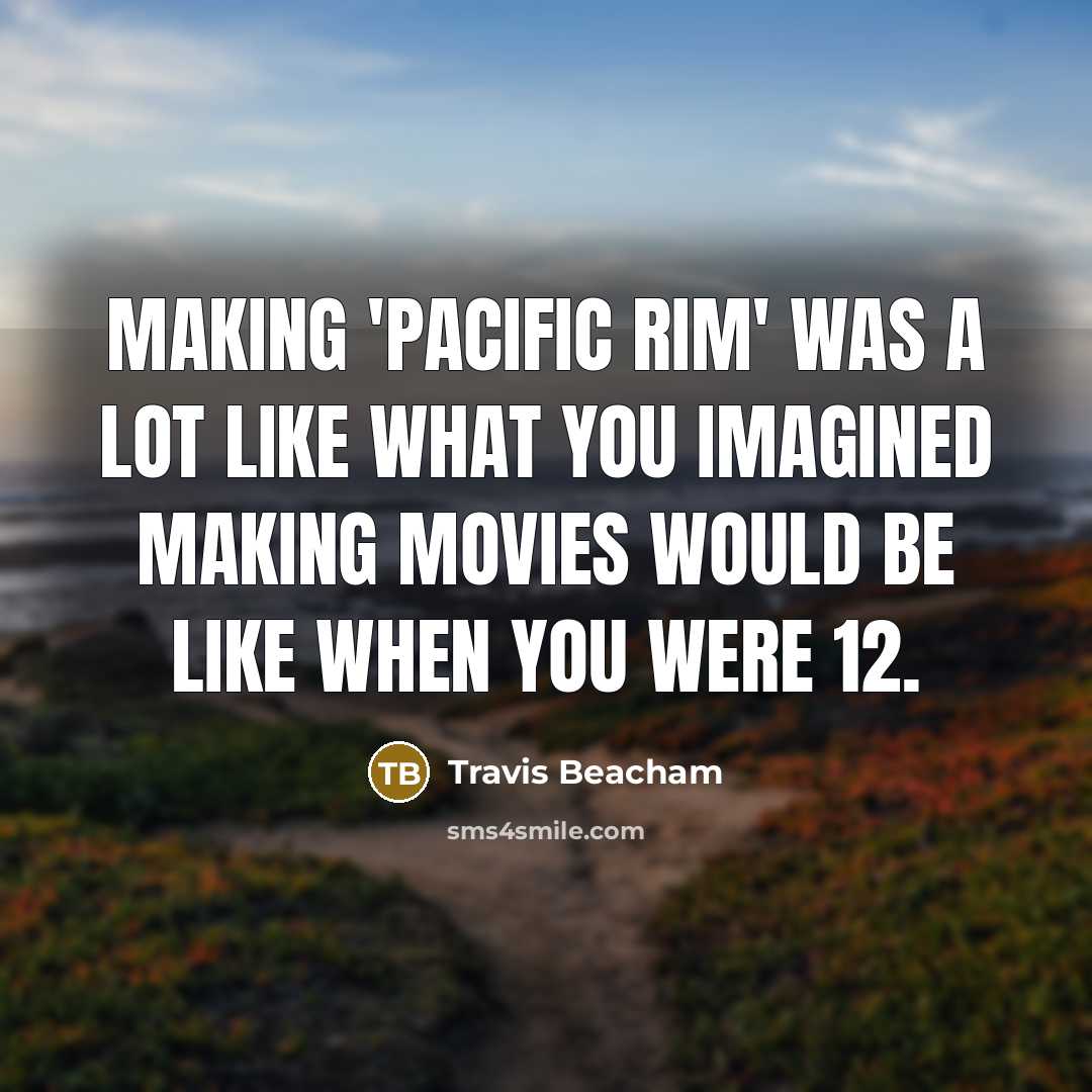 “Making 'Pacific Rim' was a lot like what you imagined…” quote by Travis Beacham