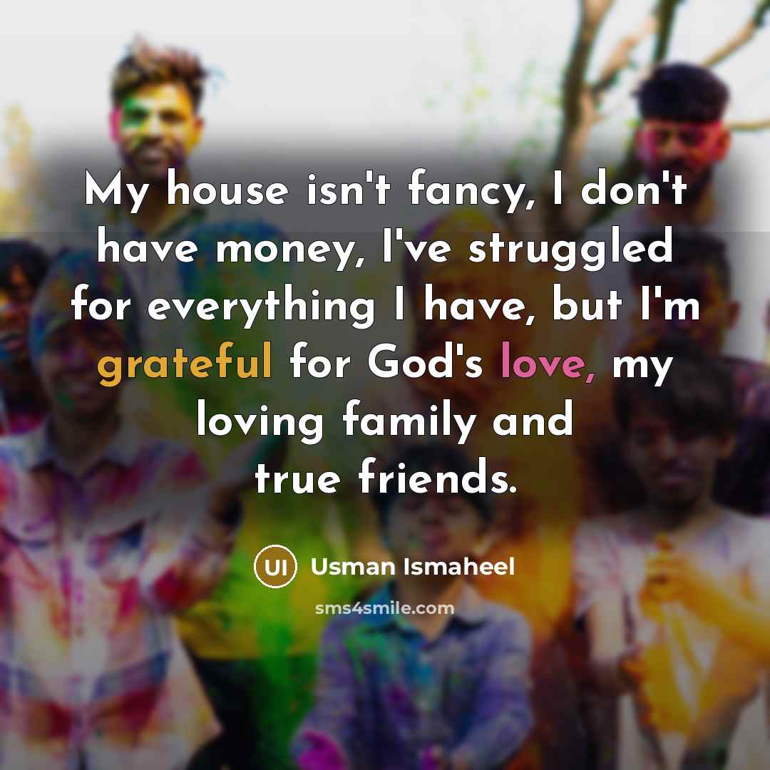 “My house isn't fancy, I don't have money, I've struggled…” quote by Usman Ismaheel