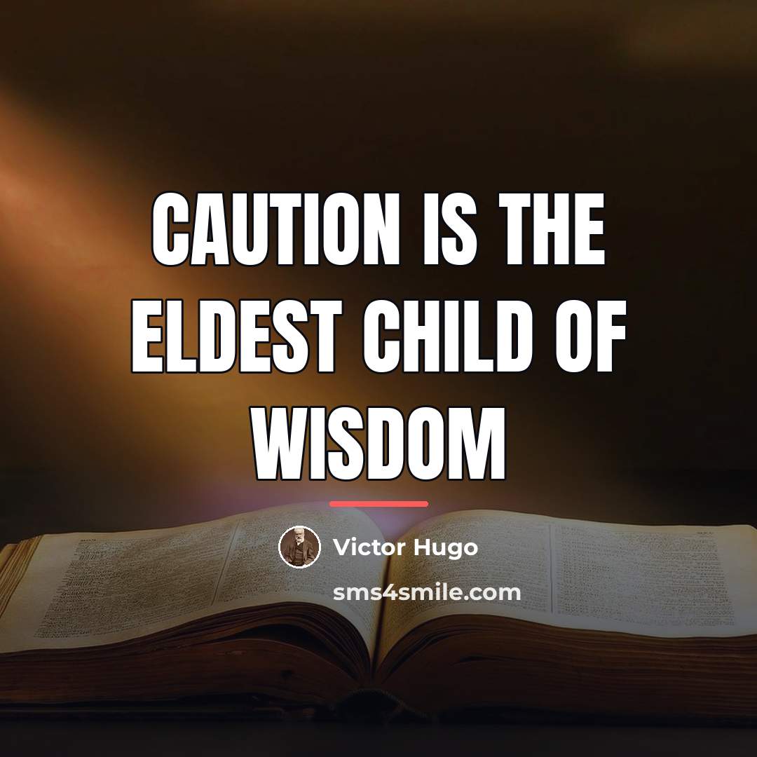 “Caution is the eldest child of wisdom…” quote by Victor Hugo