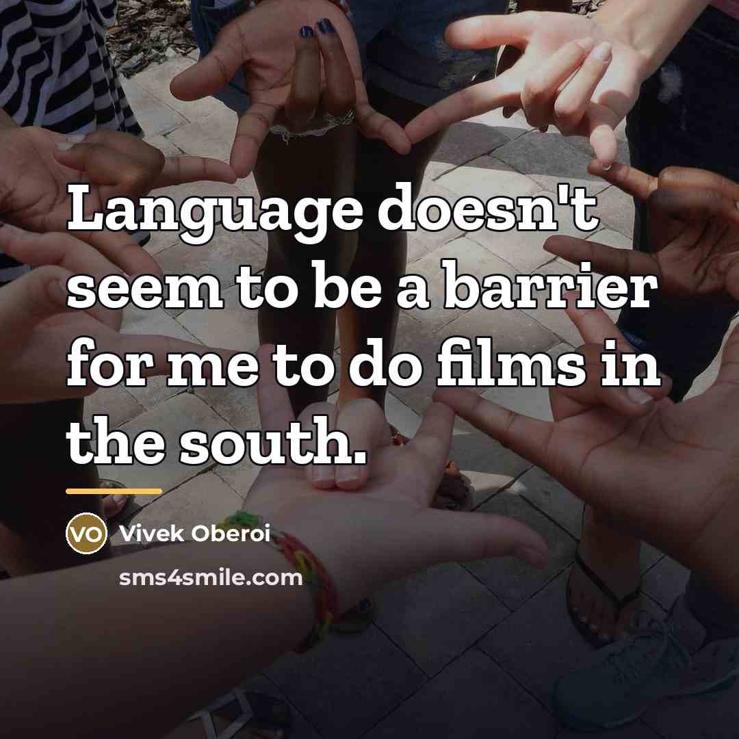 “Language doesn't seem to be a barrier for me to…” quote by Vivek Oberoi