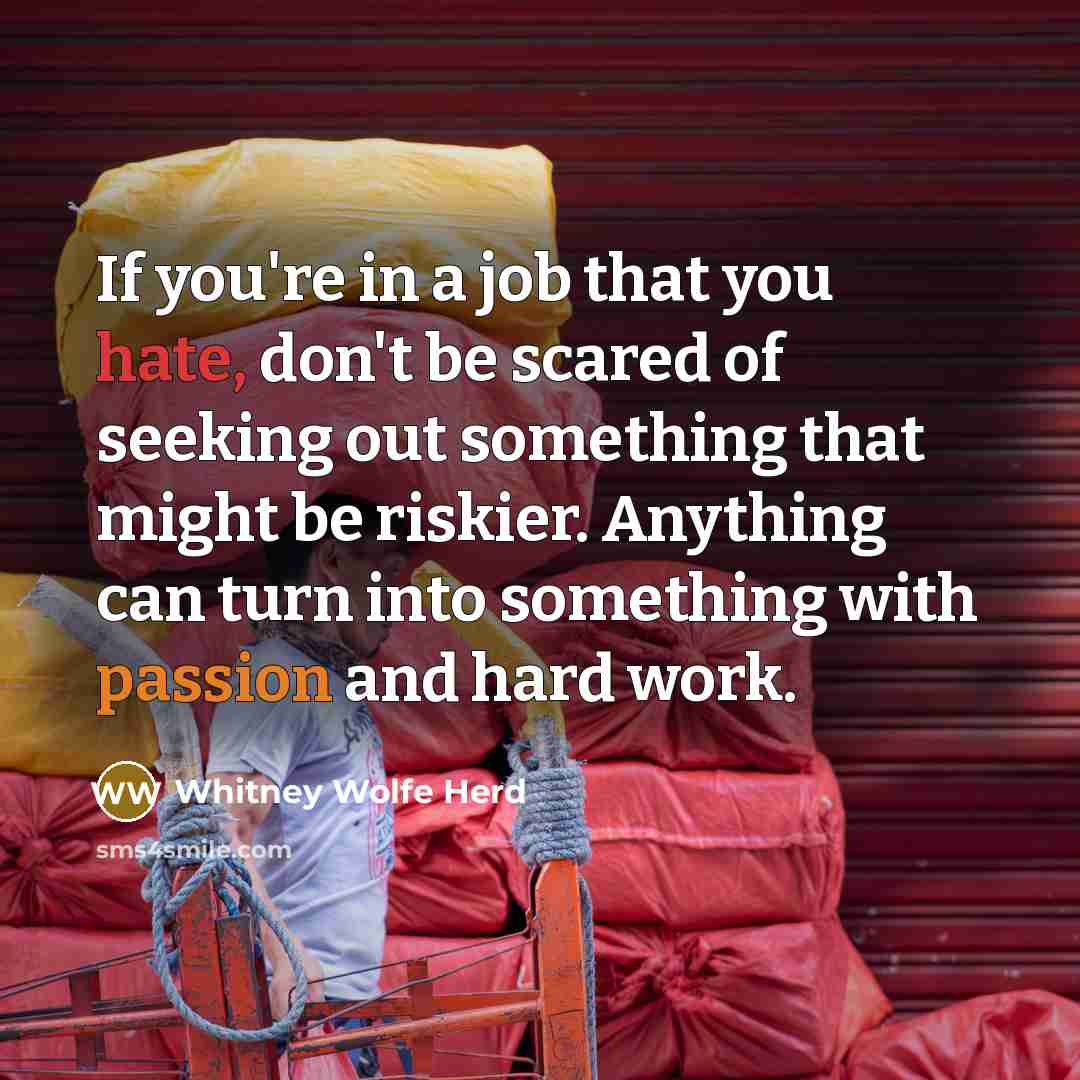“If you're in a job that you hate, don't be…” quote by Whitney Wolfe Herd