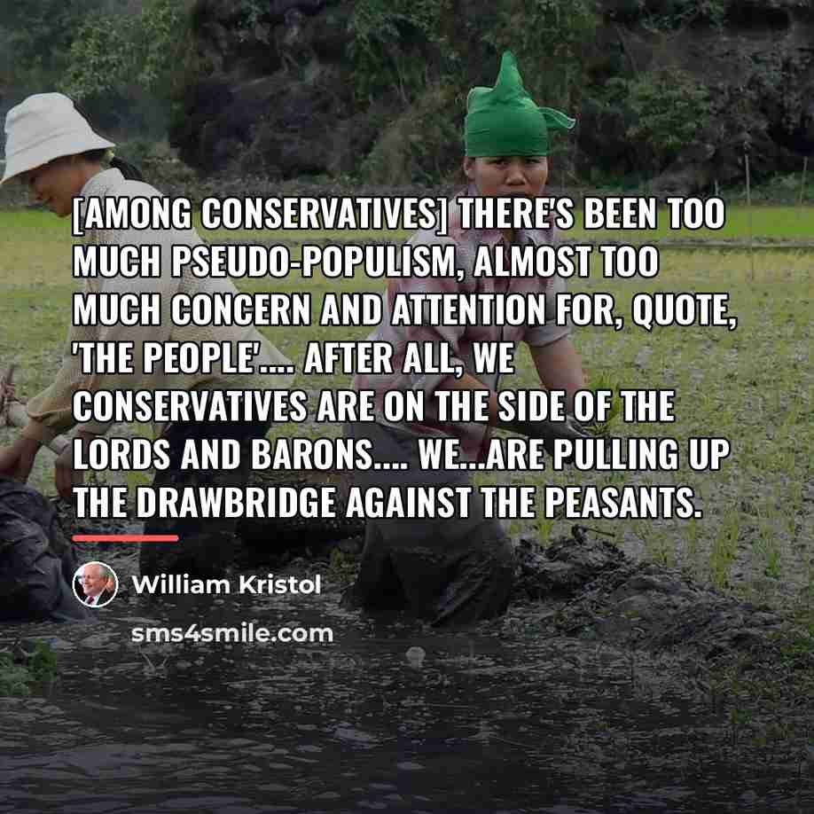 “[Among conservatives] there's been too much pseudo-populism, almost too much…” quote by William Kristol