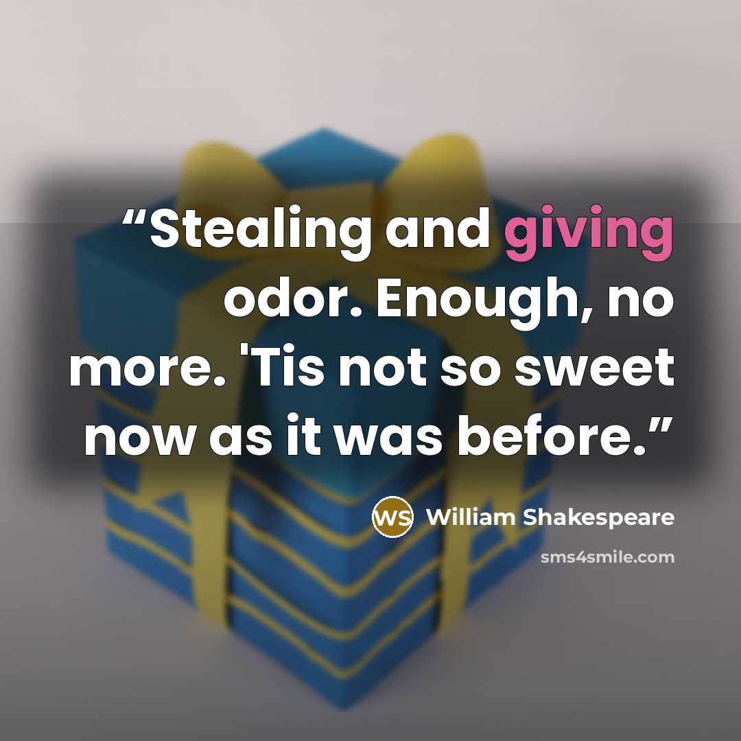 “Stealing and giving odor. Enough, no more. 'Tis not so sweet now as it was before.” quote by William Shakespeare
