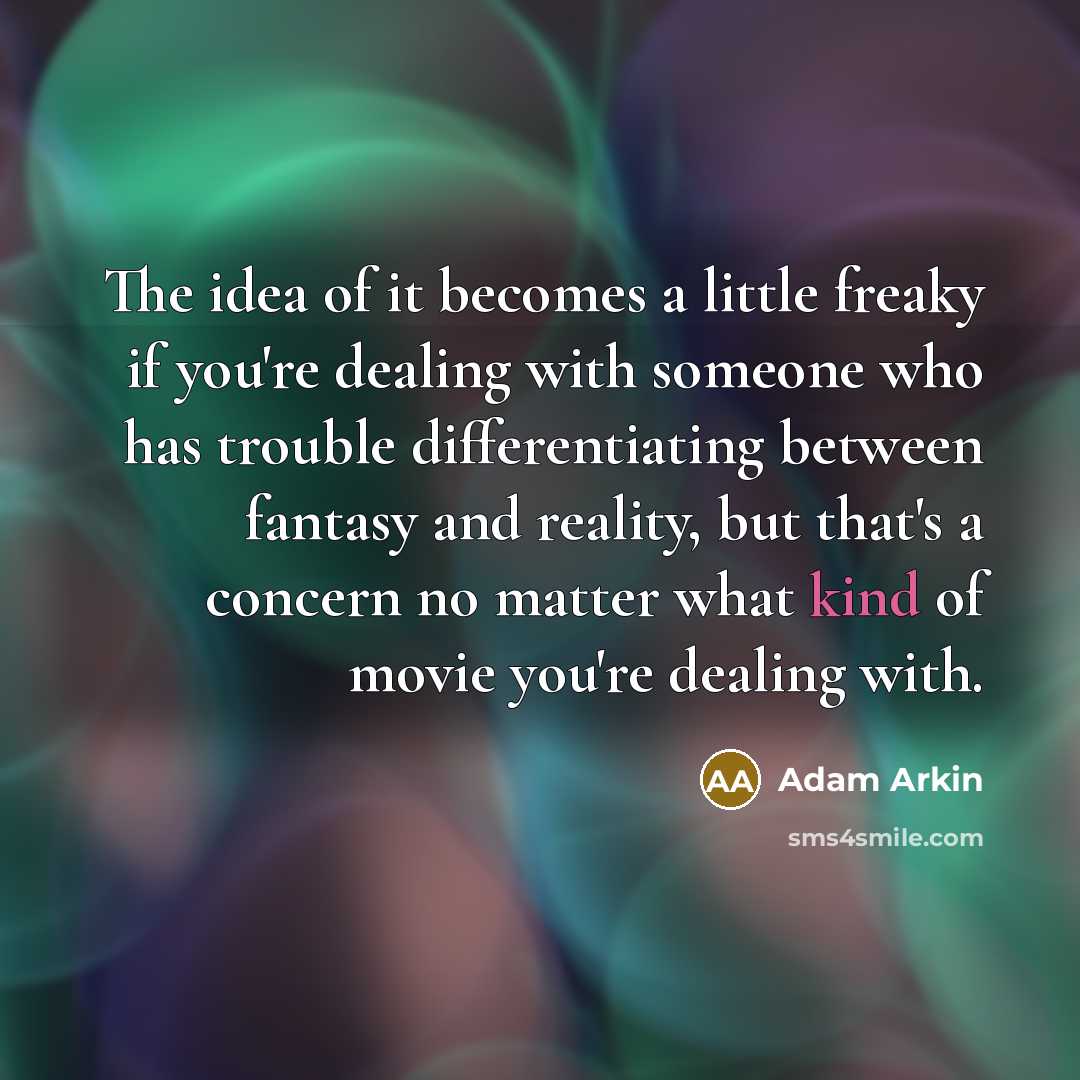 “The idea of it becomes a little freaky if you're…” quote by Adam Arkin