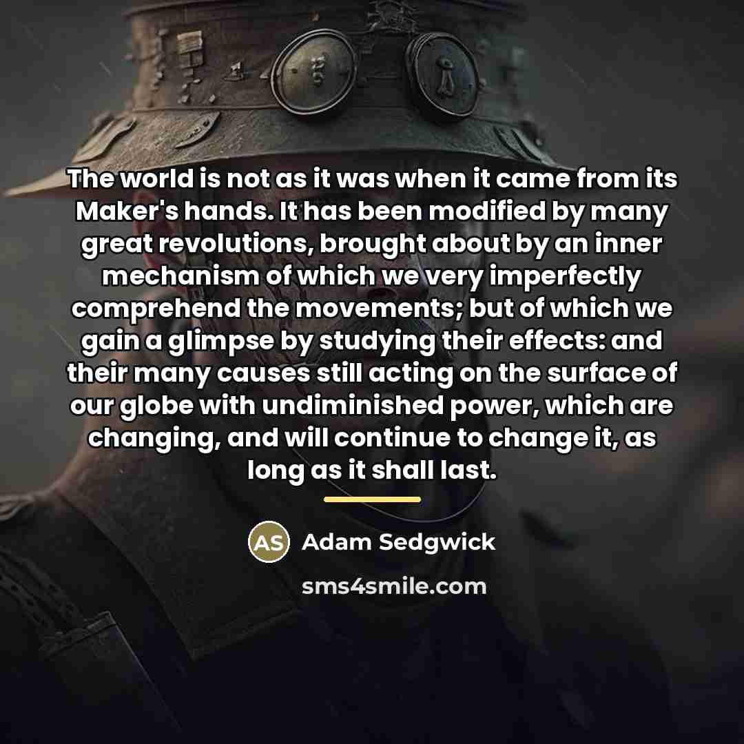 “The world is not as it was when it came…” quote by Adam Sedgwick