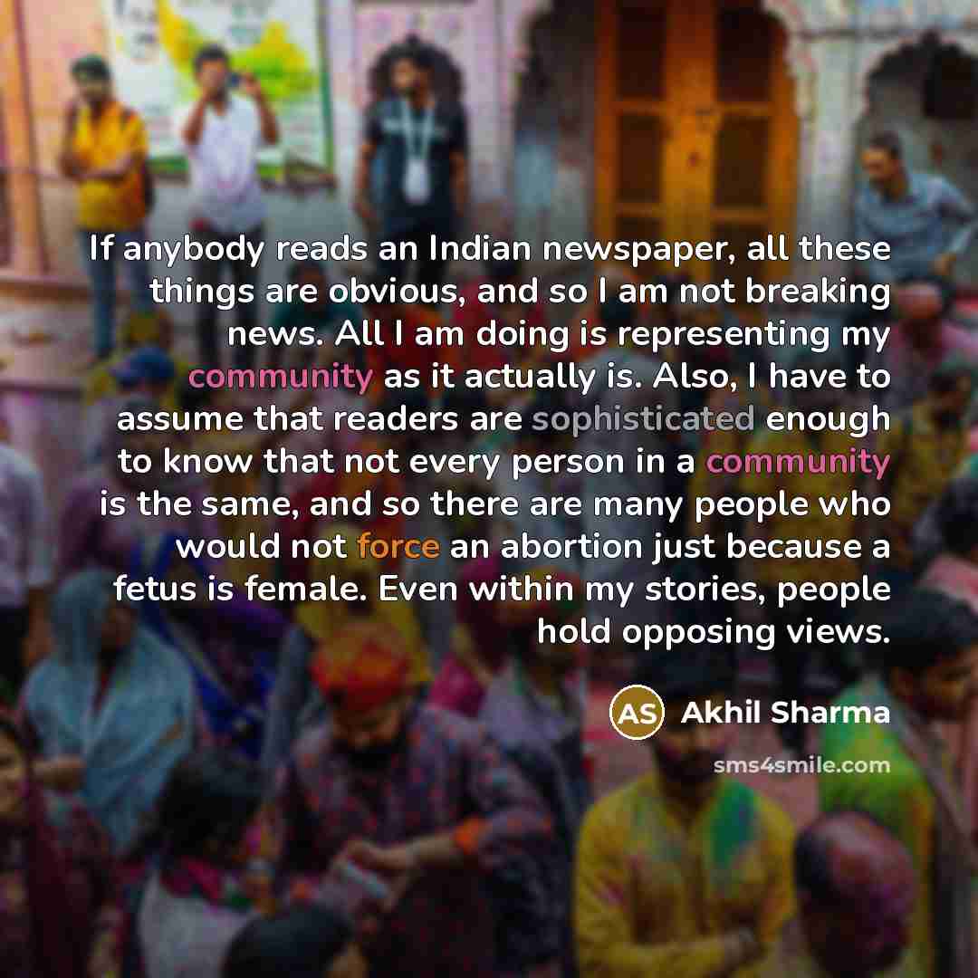“If anybody reads an Indian newspaper, all these things are…” quote by Akhil Sharma