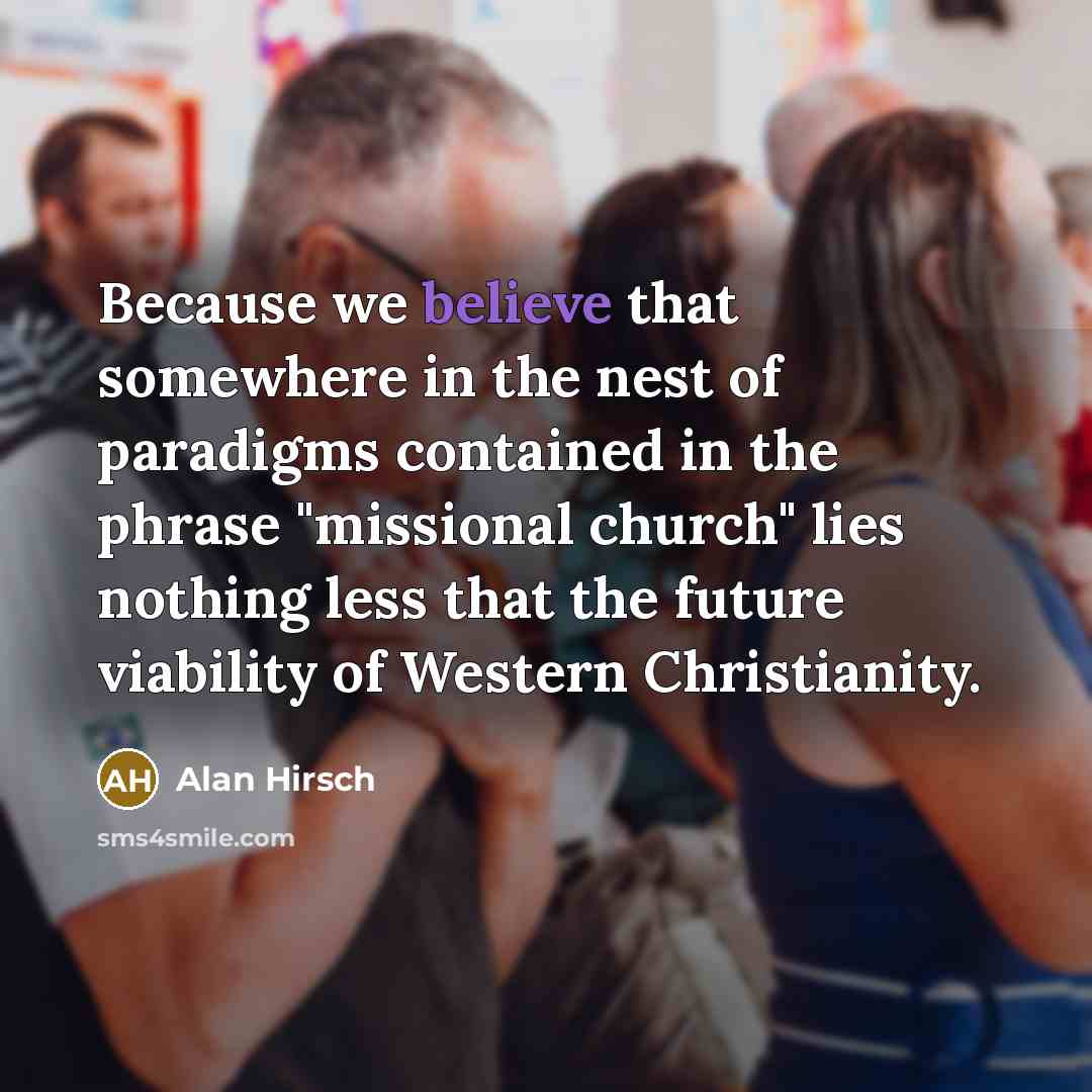 “Because we believe that somewhere in the nest of paradigms…” quote by Alan Hirsch