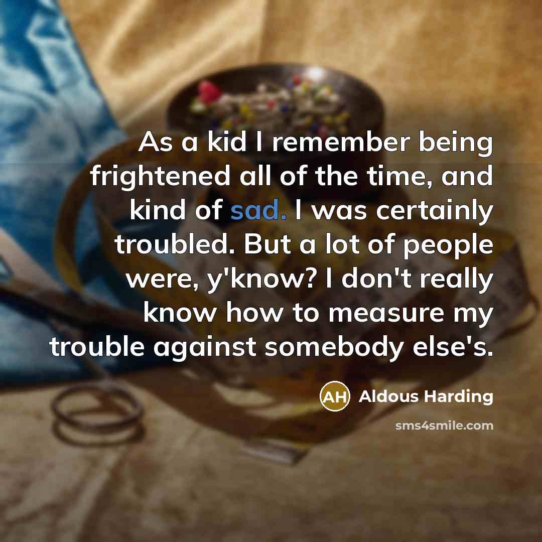 “As a kid I remember being frightened all of the…” quote by Aldous Harding