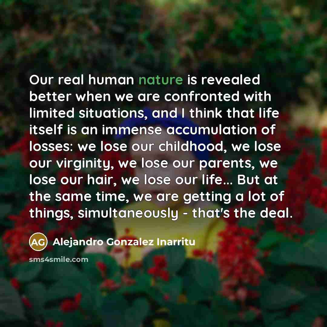 “Our real human nature is revealed better when we are…” quote by Alejandro Gonzalez Inarritu