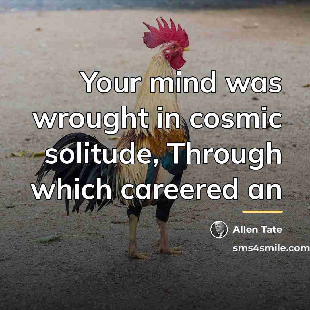 “Your mind was wrought in cosmic solitude, Through which careered…” quote by Allen Tate