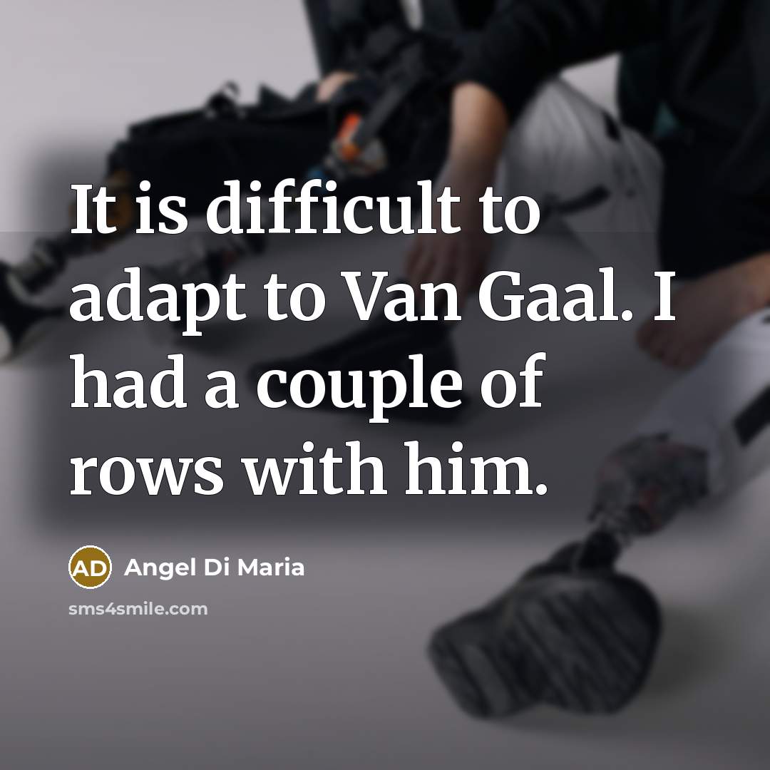 “It is difficult to adapt to Van Gaal. I had…” quote by Angel Di Maria