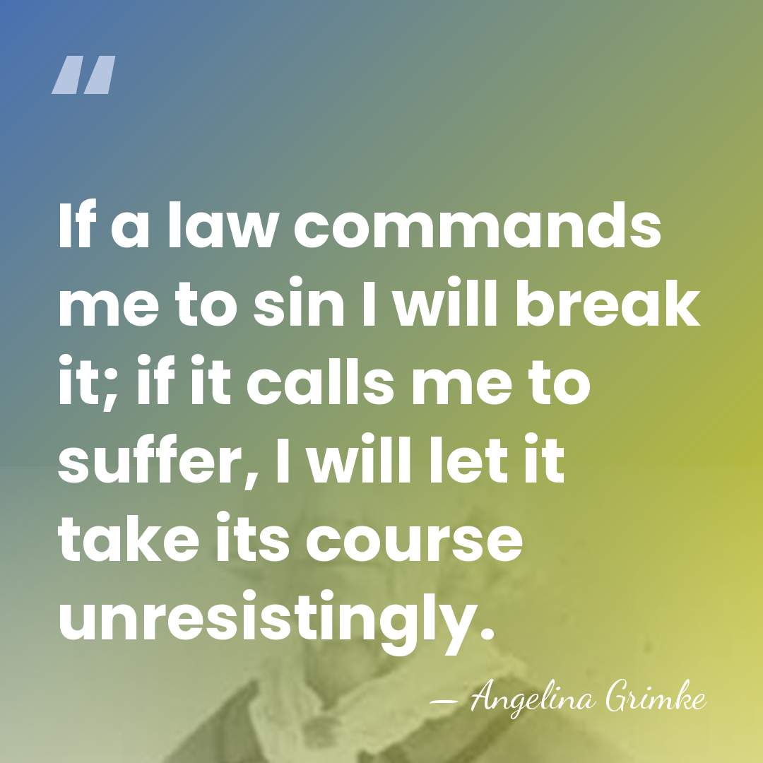 If a law commands me to sin I will break it; if&hellip; - Angelina Grimke