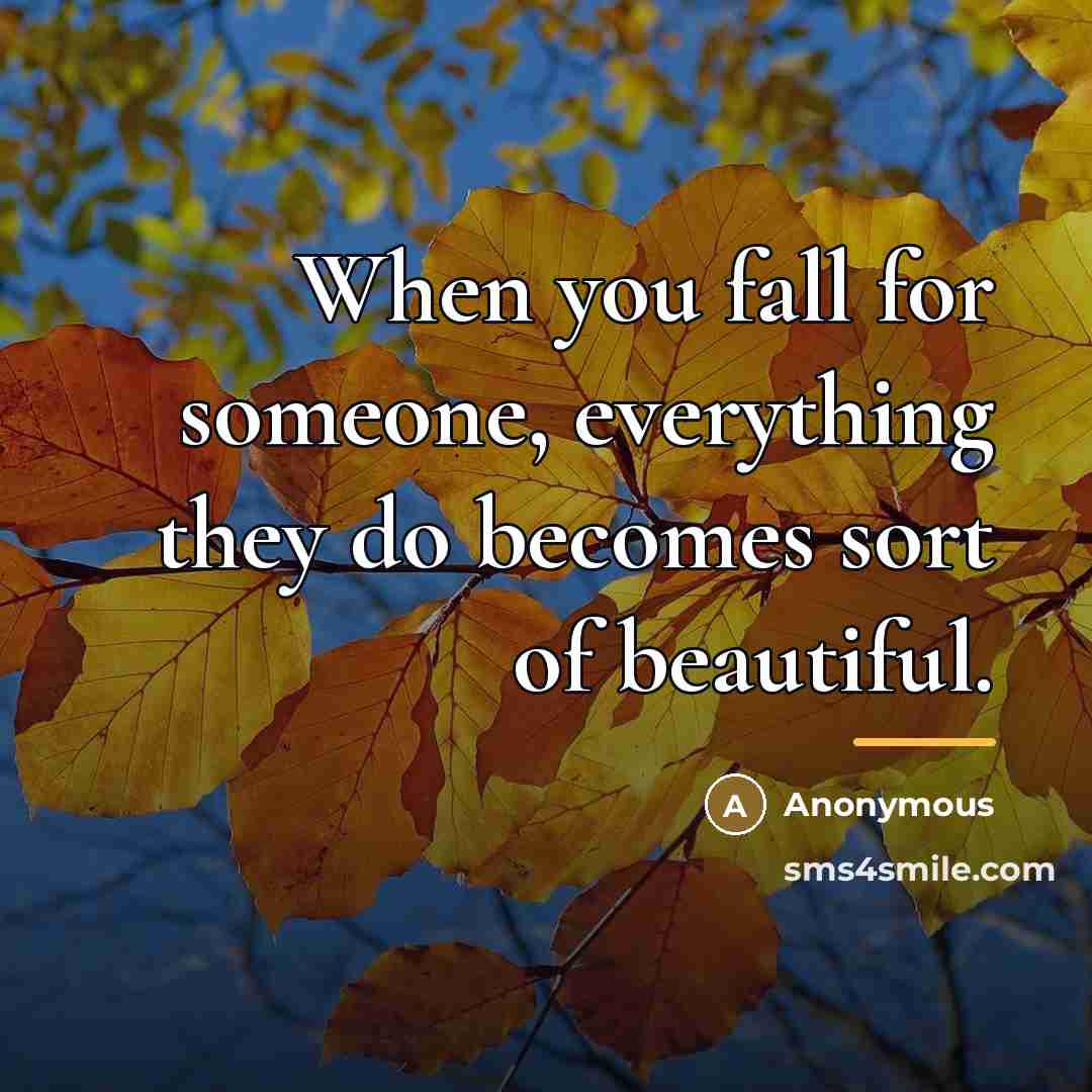 “When you fall for someone, everything they do becomes sort…” quote by Anonymous