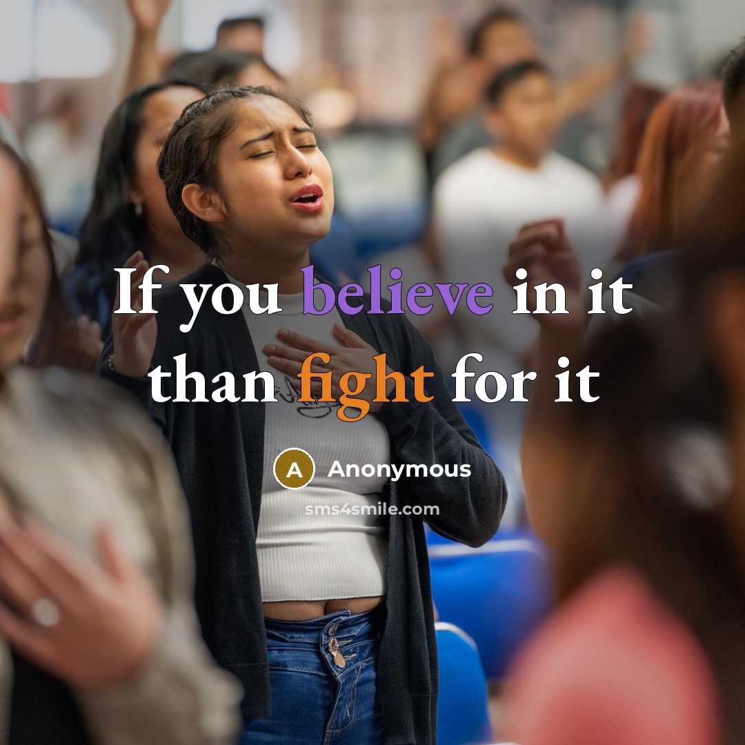 “If you believe in it than fight for it…” quote by Anonymous