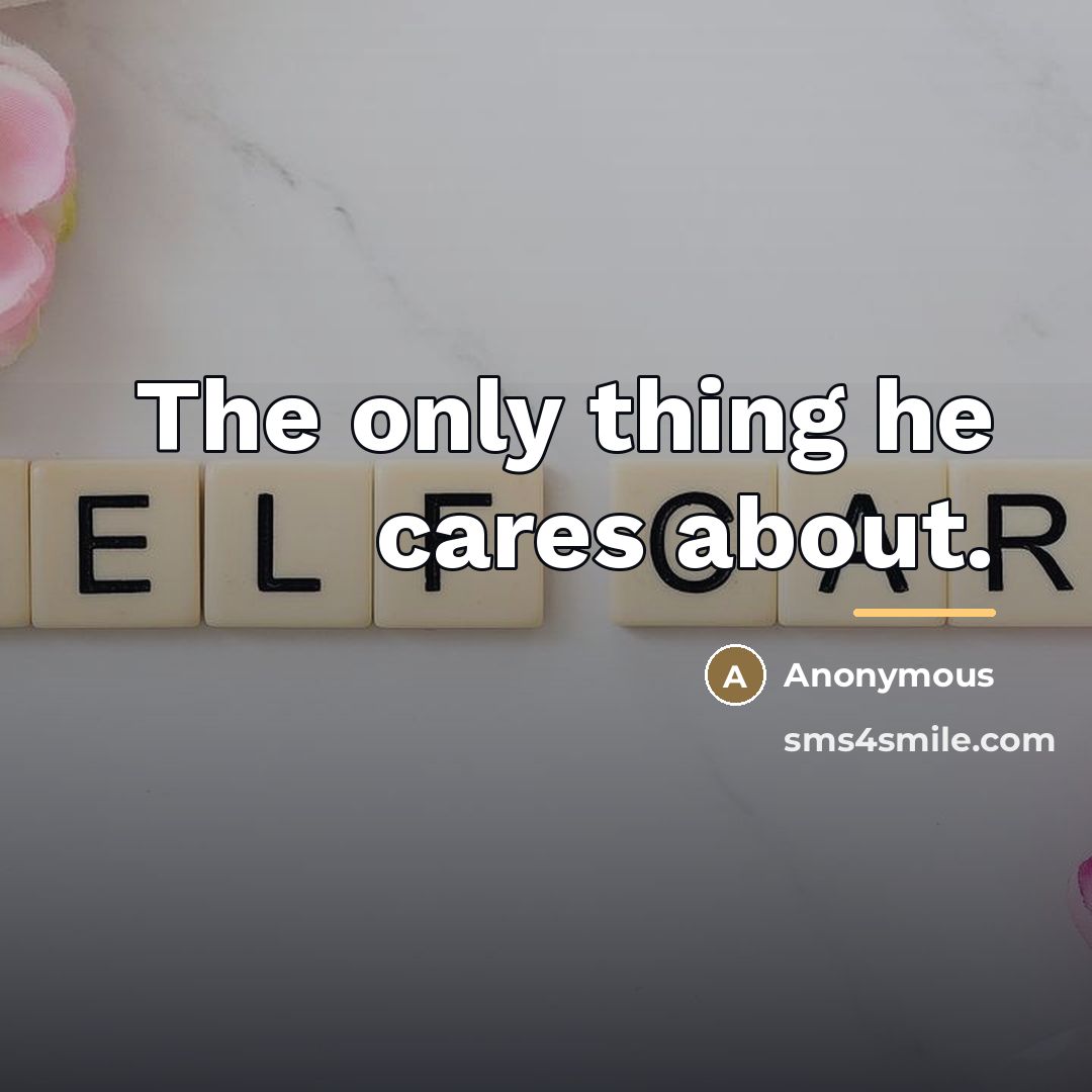 “The only thing he cares about.…” quote by Anonymous