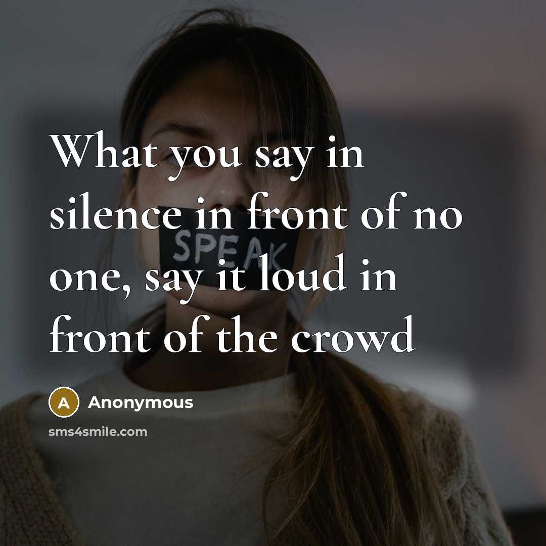 “What you say in silence in front of no one,…” quote by Anonymous