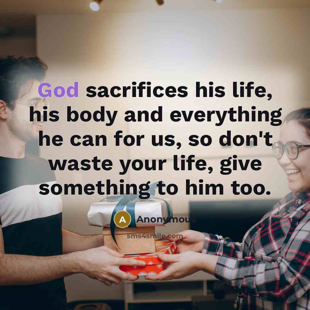 “God sacrifices his life, his body and everything he can…” quote by Anonymous