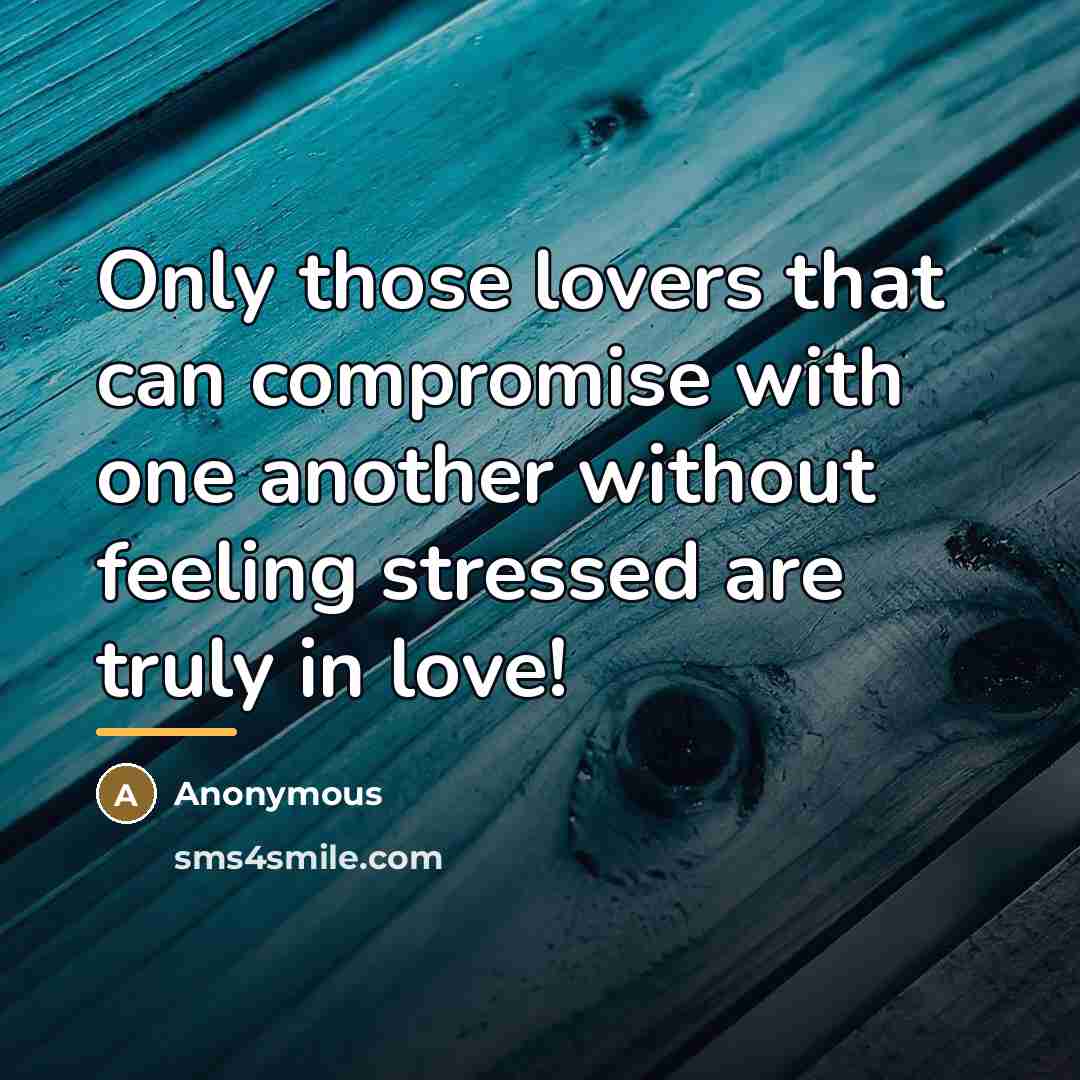 “Only those lovers that can compromise with one another without…” quote by Anonymous