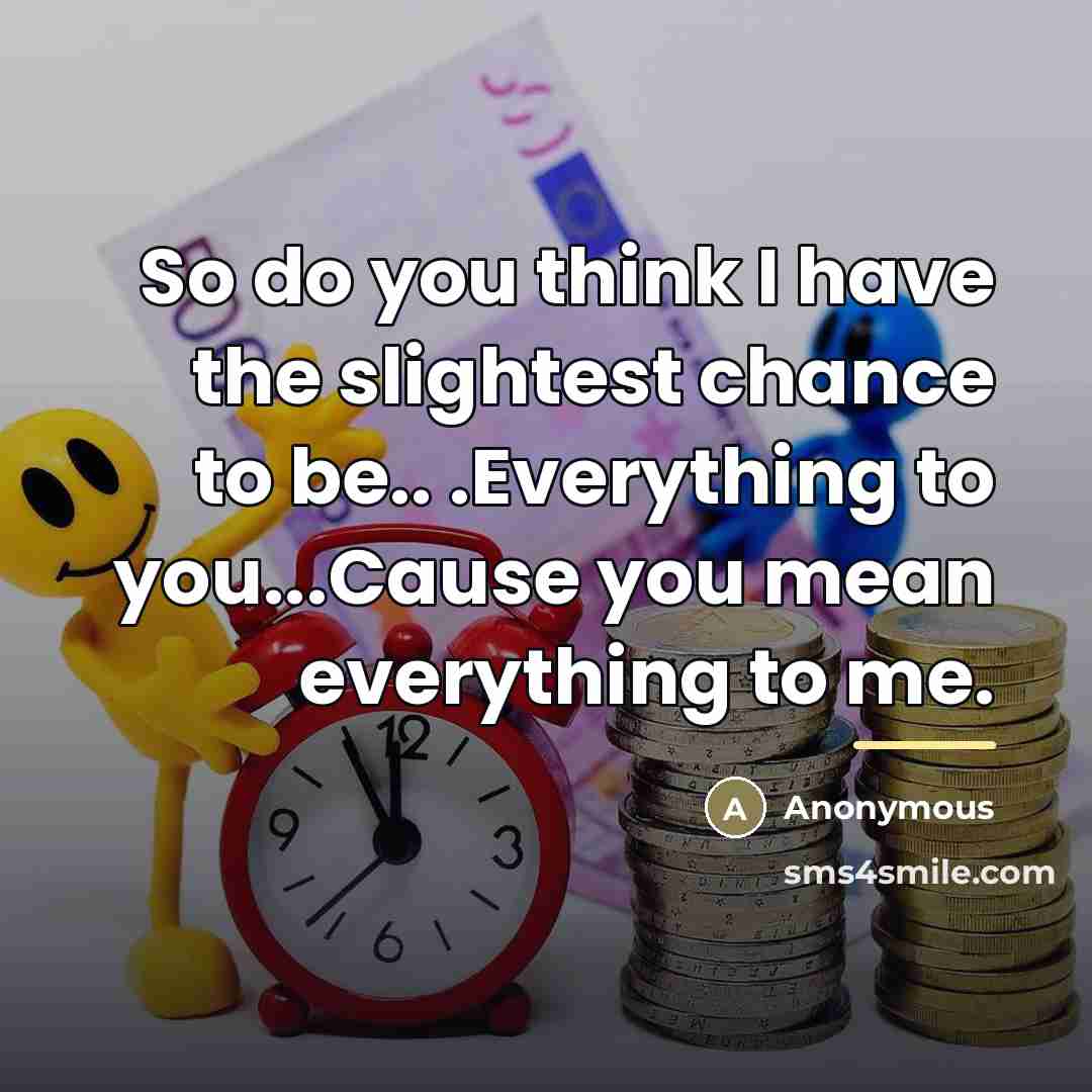“So do you think I have the slightest chance to…” quote by Anonymous